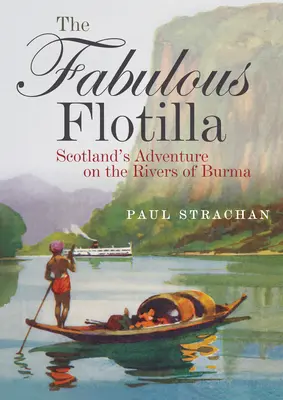 Báječná flotila: Škótske dobrodružstvo na riekach Barmy - The Fabulous Flotilla: Scotland's Adventure on the Rivers of Burma
