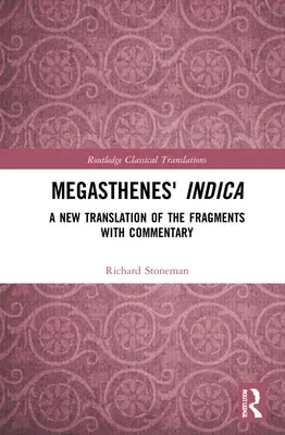 Megasthenova Indica: Nový preklad fragmentov s komentárom - Megasthenes' Indica: A New Translation of the Fragments with Commentary