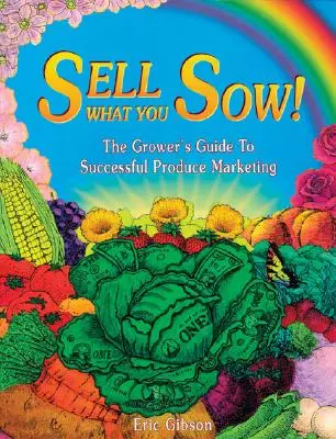 Predaj, čo si zasial! Príručka pestovateľa k úspešnému marketingu plodín - Sell What You Sow!: The Grower's Guide to Successful Produce Marketing