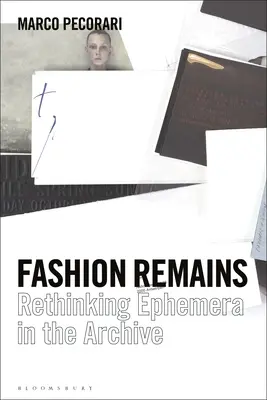 Módne pozostatky: Rethinking Ephemera in the Archive - Fashion Remains: Rethinking Ephemera in the Archive