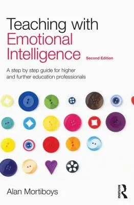 Vyučovanie s emocionálnou inteligenciou: Sprievodca krok za krokom pre pracovníkov vo vyššom a ďalšom vzdelávaní - Teaching with Emotional Intelligence: A Step-By-Step Guide for Higher and Further Education Professionals