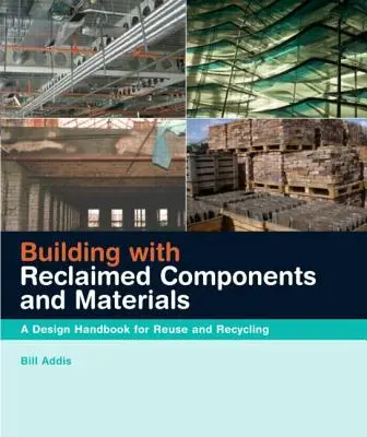 Stavanie z obnovených komponentov a materiálov: Príručka dizajnu pre opätovné použitie a recykláciu - Building with Reclaimed Components and Materials: A Design Handbook for Reuse and Recycling