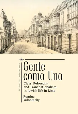Gente Como Uno: Trieda, príslušnosť a nadnárodnosť v živote Židov v Lime - Gente Como Uno: Class, Belonging, and Transnationalism in Jewish Life in Lima