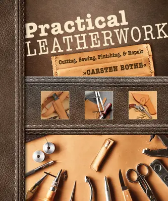 Praktické spracovanie kože: Strihanie, šitie, konečná úprava a oprava - Practical Leatherwork: Cutting, Sewing, Finishing & Repair