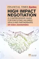 FT Guide to High Impact Negotiation (Sprievodca vysokoúčinným vyjednávaním) - FT Guide to High Impact Negotiation