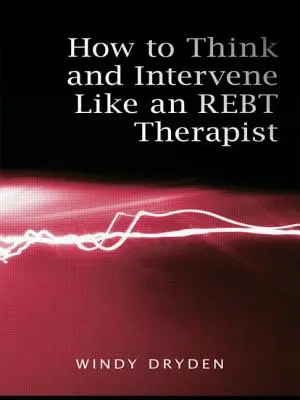 Ako myslieť a intervenovať ako REBT terapeut - How to Think and Intervene Like an REBT Therapist