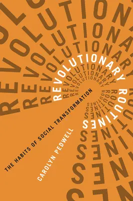 Revolučné rutiny: Zvyky sociálnej transformácie - Revolutionary Routines: The Habits of Social Transformation