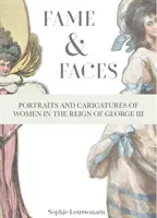 Sláva a tváre - portréty a karikatúry žien za vlády Juraja III. - Fame & Faces - Portraits and Caricatures of Women in the Reign of George III