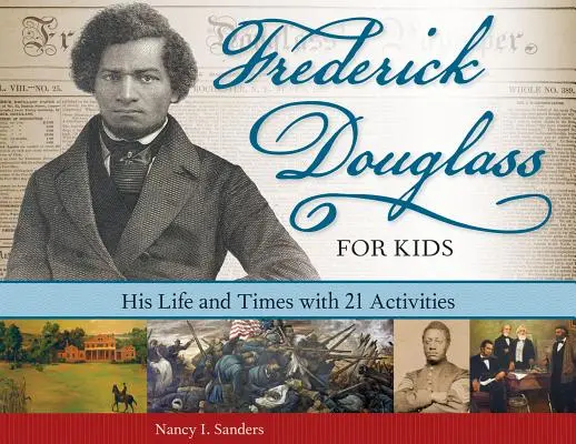 Frederick Douglass pre deti: Jeho život a doba s 21 aktivitami - Frederick Douglass for Kids: His Life and Times with 21 Activities