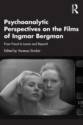 Psychoanalytické perspektívy na filmy Ingmara Bergmana: Od Freuda po Lacana a ďalej - Psychoanalytic Perspectives on the Films of Ingmar Bergman: From Freud to Lacan and Beyond