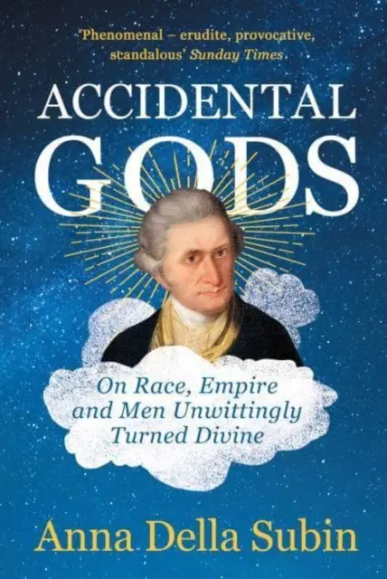 Náhodní bohovia - O rase, impériu a mužoch, ktorí sa nechtiac stali božskými - Accidental Gods - On Race, Empire and Men Unwittingly Turned Divine