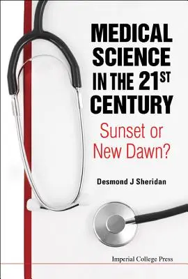 Lekárska veda v 21. storočí: Západ slnka alebo nový úsvit? - Medical Science in the 21st Century: Sunset or New Dawn?