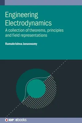 Inžinierska elektrodynamika: Elektrodynamika: súbor teórií, princípov a reprezentácií poľa - Engineering Electrodynamics: A collection of theorems, principles and field representations