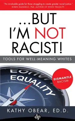 ...Ale ja nie som rasista! Ale ja som rasista: Nástroje pre dobre mieniacich belochov - ...But I'm Not Racist!: Tools for Well Meaning Whites