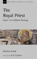 Kráľovský kňaz - Žalm 110 v biblickej teológii - Royal Priest - Psalm 110 In Biblical Theology