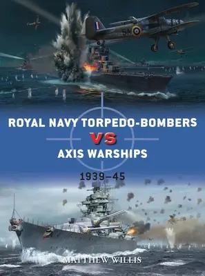 Torpédové bombardéry kráľovského námorníctva proti vojnovým lodiam Osi: 1939-45 - Royal Navy Torpedo-Bombers Vs Axis Warships: 1939-45