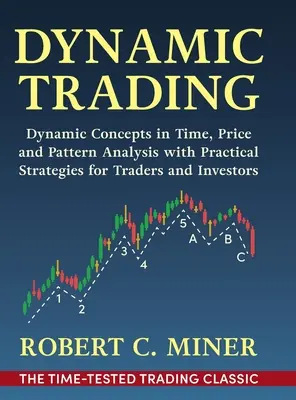 Dynamické obchodovanie: Dynamické koncepty časovej, cenovej a modelovej analýzy s praktickými stratégiami pre obchodníkov a investorov - Dynamic Trading: Dynamic Concepts in Time, Price & Pattern Analysis With Practical Strategies for Traders & Investors