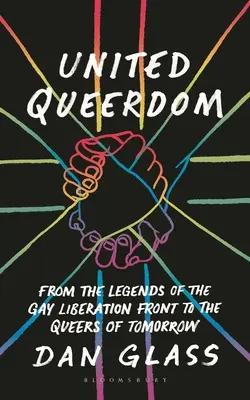 United Queerdom: Od legiend Gay Liberation Front po Queers of the Tomorrow - United Queerdom: From the Legends of the Gay Liberation Front to the Queers of Tomorrow