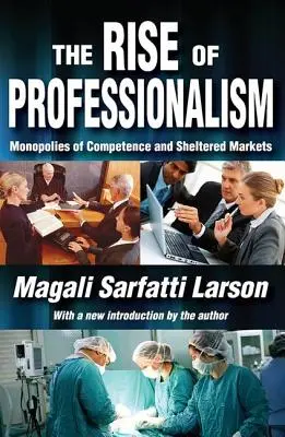 Vzostup profesionalizmu: Monopoly kompetencií a chránené trhy - The Rise of Professionalism: Monopolies of Competence and Sheltered Markets