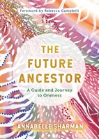 Budúci predok - Sprievodca a cesta k jednote - Future Ancestor - A Guide and Journey to Oneness