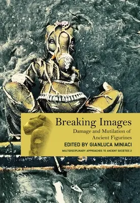 Rozbitie obrazov: Poškodenie a mrzačenie antických figúrok - Breaking Images: Damage and Mutilation of Ancient Figurines
