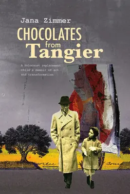 Čokoláda z Tangeru: Spomienky dieťaťa nahradeného holokaustom na umenie a premenu - Chocolates from Tangier: A Holocaust Replacement Child's Memoir of Art and Transformation