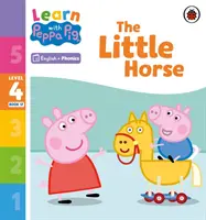 Učte sa s Peppou Phonics Level 4 Book 17 - The Little Horse (Phonics Reader) - Learn with Peppa Phonics Level 4 Book 17 - The Little Horse (Phonics Reader)