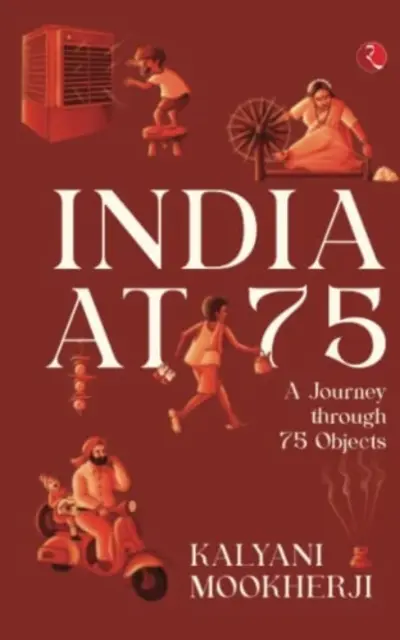INDIA AT 75 - Cesta po 75 objektoch - INDIA AT 75 - A Journey through 75 Objects