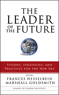 Líder budúcnosti 2: Vízie, stratégie a postupy pre novú éru - The Leader of the Future 2: Visions, Strategies, and Practices for the New Era