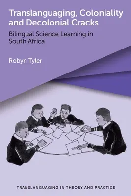 Translanguaging, Coloniality and Decolonial Cracks (Prekladateľstvo, koloniálnosť a dekoloniálne trhliny): Dvojjazyčné prírodovedné vzdelávanie v Južnej Afrike - Translanguaging, Coloniality and Decolonial Cracks: Bilingual Science Learning in South Africa