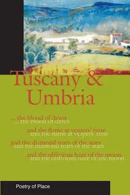 Toskánsko a Umbria: Zbierka poézie miesta - Tuscany and Umbria: A Collection of the Poetry of Place