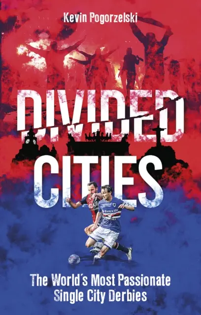 Rozdelené mestá: Najvášnivejšie mestské derby na svete - Divided Cities: The World's Most Passionate Single City Derbies
