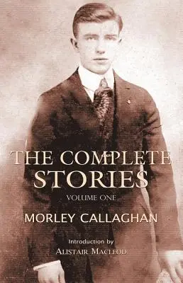 Kompletné príbehy Morleyho Callaghana, zväzok 1 - The Complete Stories of Morley Callaghan, Volume 1