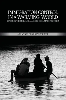 Kontrola prisťahovalectva v otepľujúcom sa svete: Realizácia morálnych výziev migrácie v súvislosti s klímou - Immigration Control in a Warming World: Realizing the Moral Challenges of Climate Migration