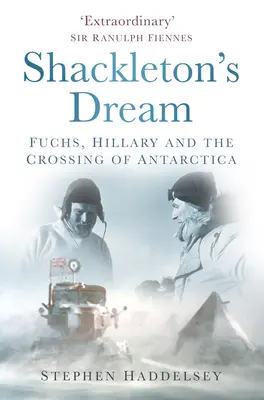 Shackletonov sen: Fuchs, Hillary a prechod cez Antarktídu - Shackleton's Dream: Fuchs, Hillary and the Crossing of Antarctica