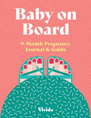 Dieťa na palube: 9-mesačný tehotenský denník a sprievodca - Baby on Board: 9 Month Pregnancy Journal & Guide