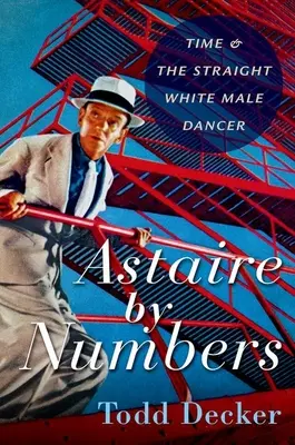 Astaire podľa čísel - Čas a heterosexuálny biely tanečník - Astaire by Numbers - Time & the Straight White Male Dancer