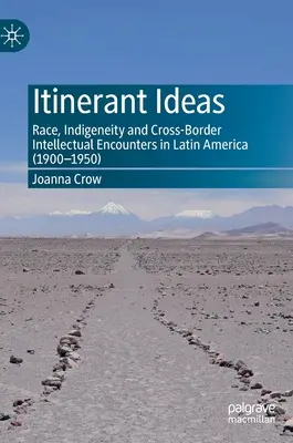 Potulné myšlienky: Rasa, pôvodné obyvateľstvo a cezhraničné intelektuálne stretnutia v Latinskej Amerike (1900 - 1950) - Itinerant Ideas: Race, Indigeneity and Cross-Border Intellectual Encounters in Latin America (1900-1950)