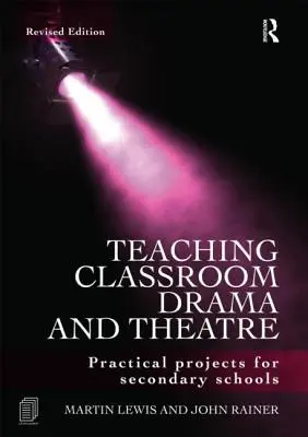 Vyučovanie dramatickej výchovy a divadla v triede: Praktické projekty pre stredné školy - Teaching Classroom Drama and Theatre: Practical Projects for Secondary Schools