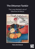 Osmanský tanbur: Dlhokrká lutna osmanskej umeleckej hudby - The Ottoman Tanbur: The Long-Necked Lute of Ottoman Art Music
