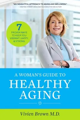 Ženský sprievodca zdravým starnutím: 7 overených spôsobov, ako si udržať vitalitu, šťastie a silu - A Woman's Guide to Healthy Aging: 7 Proven Ways to Keep You Vibrant, Happy & Strong