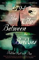 1794: Mesto medzi mostami - medzinárodný bestseller v miliónovom náklade - 1794: The City Between the Bridges - The Million Copy International Bestseller