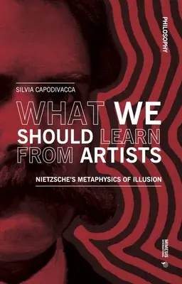Čo by sme sa mali naučiť od umelcov: Nietzscheho metafyzika ilúzie - What We Should Learn from Artists: Nietzsche's Metaphysics of Illusion