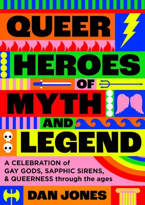 Queer hrdinovia mýtov a legiend: Oslava homosexuálnych bohov, svätcov a homosexuality v priebehu vekov - Queer Heroes of Myth and Legend: A Celebration of Gay Gods, Sapphic Saints, and Queerness Through the Ages