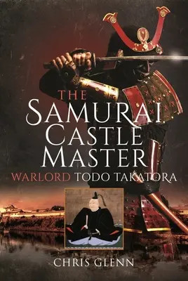 Samurajský hradný pán: Warlord Todo Takatora - The Samurai Castle Master: Warlord Todo Takatora