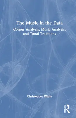 Hudba v dátach: Hudba: korpusová analýza, hudobná analýza a tónové tradície - The Music in the Data: Corpus Analysis, Music Analysis, and Tonal Traditions