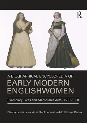Biografická encyklopédia ranonovovekých Angličaniek: Príkladné životy a pamätné činy, 1500-1650 - A Biographical Encyclopedia of Early Modern Englishwomen: Exemplary Lives and Memorable Acts, 1500-1650