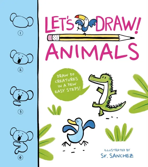 Kreslime! Zvieratá - Nakresli 50 tvorov v niekoľkých jednoduchých krokoch! - Let's Draw! Animals - Draw 50 Creatures in a Few Easy Steps!
