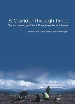 Koridor v čase - archeológia cestnej schémy A55 Anglesey - Corridor Through Time - the archaeology of the A55 Anglesey Road Scheme