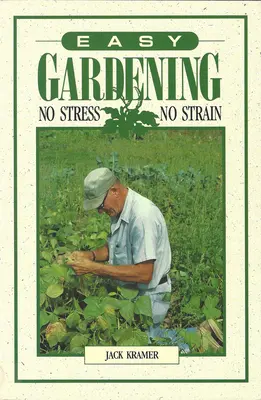 Jednoduché záhradkárčenie: Bez stresu, bez námahy - Easy Gardening: No Stress, No Strain